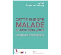Cette Europe Malade Du Néolibéralisme - L'urgence De Désobéir