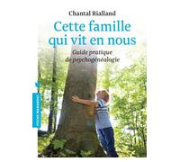 Cette famille qui vit en nous: Guide pratique de psychogénéalogie