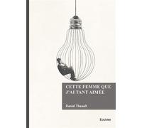 Cette femme que j'ai tant aimée - Daniel Théault - Edilivre-Aparis - broché - Roman