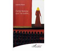 Cette femme que l'on oublie... - Laurence Huard - L'harmattan - broché - Théâtre