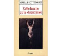 Cette femme qu'ils disent fatale - Mireille Dottin-Orsini - Grasset - broché - Livre