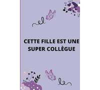 Cette Fille Est Une Super Collègue: Un Cahier de Gratitude et d’Inspiration pour Célébrer vos Collègues Exceptionnels