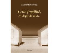 Cette fragilite, en depit de tout... - Bertrand Runtz - Finitude - broché - Roman
