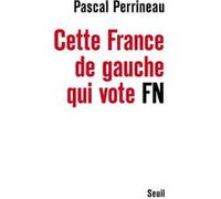 Cette France de gauche qui vote FN Pascal Perrineau (Auteur)