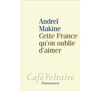 Cette France qu'on oublie d'aimer - Andreï Makine - Flammarion - broché - Roman
