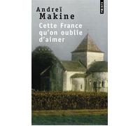 Cette France qu'on oublie d'aimer - Andreï Makine - Points - Poche - Essai