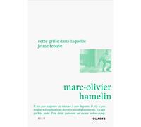 Cette grille dans laquelle je me trouve - Marc-Olivier Hamelin - QUARTZ - broché - Roman