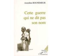 Cette guerre qui ne dit pas son nom - Azzédine Bounemeur - L'harmattan - broché - Livre