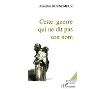 Cette guerre qui ne dit pas son nom - Azzédine Bounemeur - L'harmattan - broché - Livre