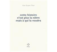 Cette Histoire N'est Plus La Nôtre Mais À Qui La Voudra