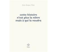 Cette histoire n'est plus la nôtre mais à qui la voudra Jean-Jacques Viton (Auteur)