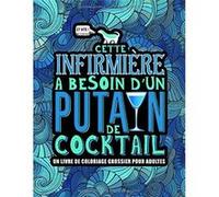 Cette infirmière a besoin d’un p*tain de cocktail - Livre de coloriage grossier pour adultes - 110 pages Format A4 NLFBP Editions (Auteur)