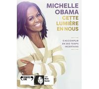 Cette lumière en nous S'accomplir en des temps incertains - Michelle Obama - Gallimard - Texte lu (CD) - Textes lus CD