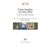 Rûmî – Cette lumière est mon désir : Le Livre de Shams de Tabrîz – Gallimard