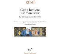 Cette lumière est mon désir: Le Livre de Shams de Tabrîz