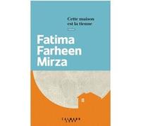Cette maison est la tienne Fatima Farheen Mirza (Auteur)