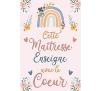 Cette Maîtresse enseigne avec le Coeur: Carnet de notes, Idée cadeau original pour maitresse d'école fin d'année, Cadeau remerciement institutrice, anniversaire ou Noël
