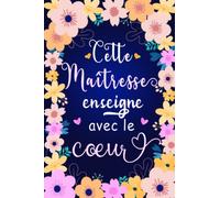 Cette Maîtresse enseigne avec le Cœur: Carnet de notes A5 | Idée cadeau pour remercier maître, maîtresse d’école maternelle, nounou ou ATSEM | Cadeau personnalisé de fin d’année scolaire