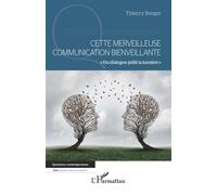 Cette merveilleuse communication bienveillante "Du dialogue jaillit la lumière" - Thierry Berger - L'harmattan - broché - Essai
