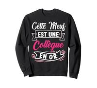 Cette Meuf Est Une Collègue En Or - Appréciation Collègue Sweatshirt