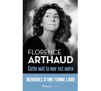 Cette nuit, la mer est noire Mémoires d'une femme libre - Florence Arthaud - Arthaud - broché - Récit