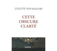 Cette obscure clarté - Colette Nys-Mazure - Salvator - broché - Essai