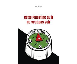 Cette Palestine qu'il ne veut pas voir: Réponse à M