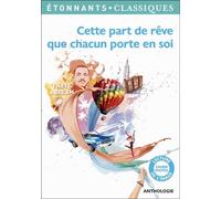 Cette part de rêve que chacun porte en soi Anthologie bts - programme 2014-2015 - Collectif - Flammarion - Poche - Scolaire / Universitaire