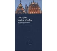 Cette peau couleur d'ambre : Recueil de nouvelles lettones contemporaines