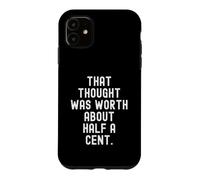 Cette pensée valait Environ Un Demi-Cent Sarcastique Coque pour iPhone 11
