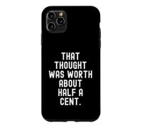 Cette pensée valait Environ Un Demi-Cent Sarcastique Coque pour iPhone 11 Pro Max