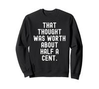 Cette pensée valait Environ Un Demi-Cent Sarcastique Sweatshirt