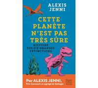 Cette planète n'est pas très sûre Histoire des six grandes extinctions - Alexis Jenni - Harpercollins - Poche - Essai