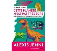Cette planète n'est pas très sûre Histoire des six grandes extinctions - Alexis Jenni - Humensciences - broché - Essai