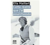 Cette réalité que j'ai pourchassée Ella Maillart (Auteur)
