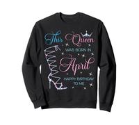 Cette Reine est née en Avril Joyeux Anniversaire à Moi Sweatshirt