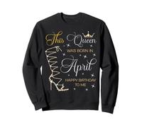 Cette Reine est née en Avril Joyeux Anniversaire à Moi Sweatshirt