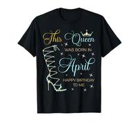 Cette Reine est née en Avril Joyeux Anniversaire à Moi T-Shirt