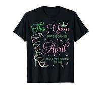Cette Reine est née en Avril Joyeux Anniversaire à Moi T-Shirt