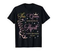 Cette Reine est née en Avril Joyeux Anniversaire à Moi T-Shirt