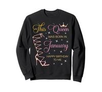 Cette Reine est née en Janvier. Joyeux Anniversaire à Moi Sweatshirt