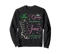Cette Reine est née en Juin Joyeux Anniversaire à Moi Sweatshirt