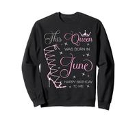 Cette Reine est née en Juin Joyeux Anniversaire à Moi Sweatshirt