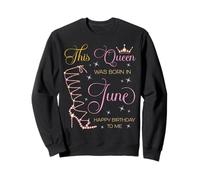 Cette Reine est née en Juin Joyeux Anniversaire à Moi Sweatshirt