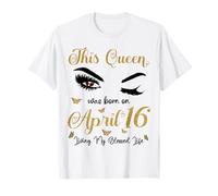 Cette Reine est née Le 16 Avril et a vécu ma Vie bénie T-Shirt