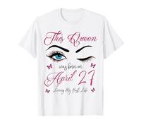 Cette Reine est née Le 27 Avril, Living My Best Life Queen T-Shirt