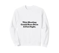 Cette réunion aurait PU être Un Combat de Poing Sweatshirt