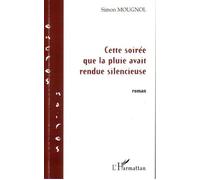 Cette soirée que la pluie avait rendue silencieuse - Simon Mougnol - L'harmattan - broché - Roman