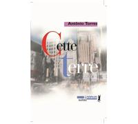 Cette Terre - Antônio Torres - A.m. Metailie - broché - Roman
