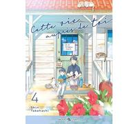 Shin Takahashi – Cette vie auprès de toi – Tome 4